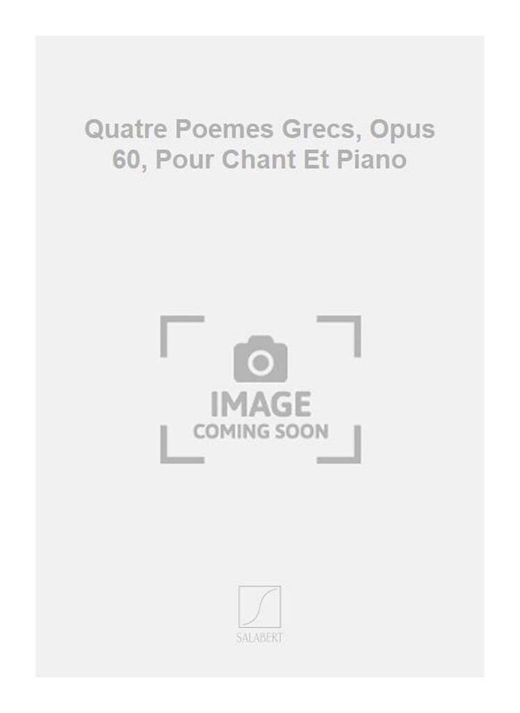 Quatre Poemes Grecs, Opus 60, Pour Chant Et Piano